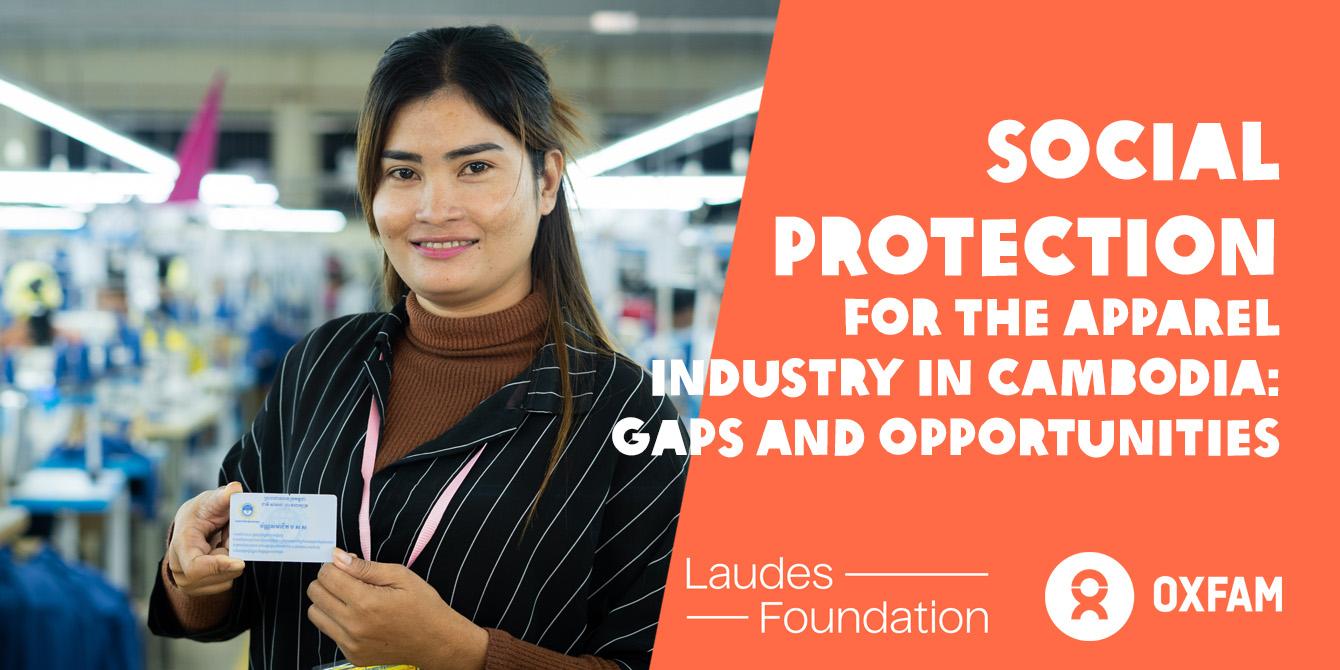 Social protection for the apparel industry in Cambodia: Gaps and opportunities Social protection for the apparel industry in Cambodia: Gaps and opportunities